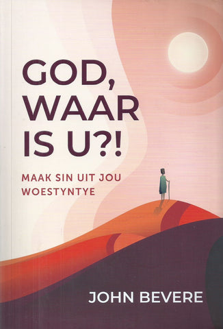 God, Waar is U?! Maak Sin uit Jou Woestyntye (Afrikaans) | John Bevere