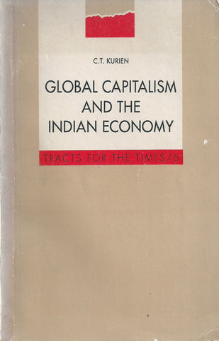 Global Capitalism and the Indian Economy (Tracts for the Times No. 6) | C. T. Kurien