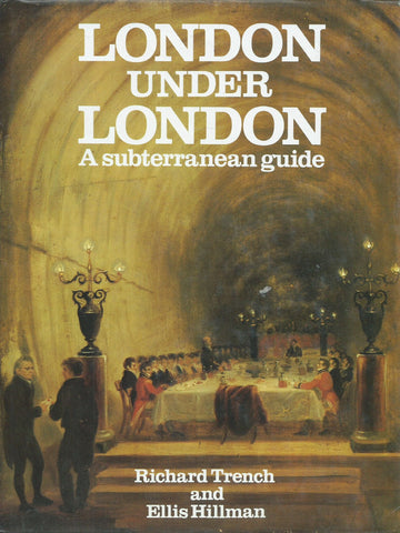 London Under London: A Subterranean Guide | Richard Trench & Ellis Hillman