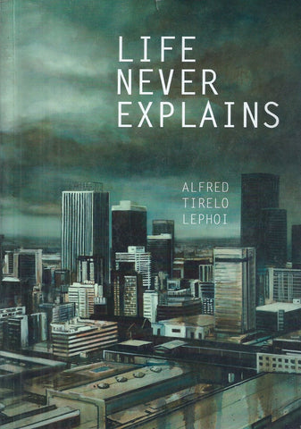 Life Never Explains (Inscribed by Author) | Alfred Tirelo Lephoi
