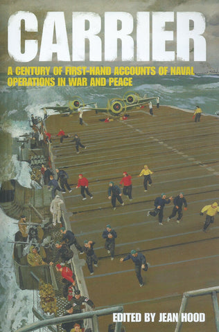 Carrier: A Century of First-Hand Accounts of Naval Operations in War and Peace | Jean Hood (Ed.)