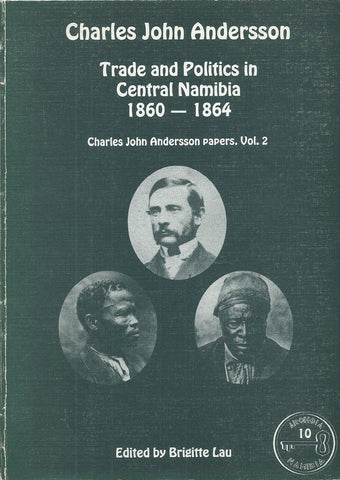 Trade and Politics in Central Namibia, 1860-1864 (Charles John Andersson Papers Vol. 2) | Charles John Andersson
