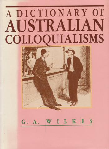 A Dictionary of Australian Colloquialisms | G. A. Wilkes