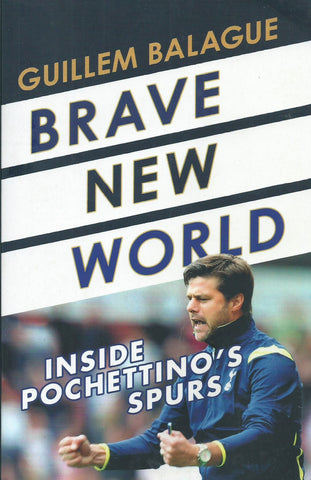 Brave New World: Inside Pochettino's Spurs | Guillem Balague