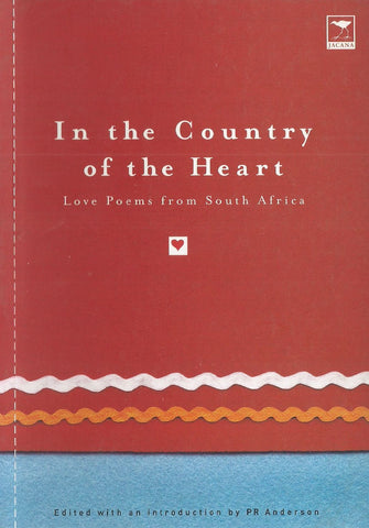 In the Country of the Heart: Love Poems from South Africa | P. R. Anderson (Ed.)