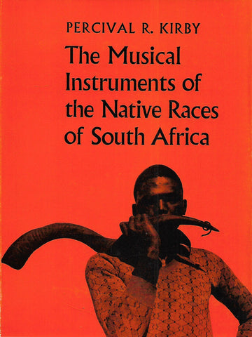 The Musical Instruments of the Native Races of South Africa | Percival R. Kirby