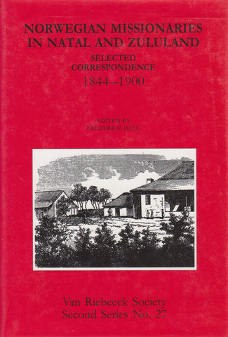 Norwegian Missionaries in Natal and Zululand: Selected Correspondence 1844-1900 | Frederick Hale (Ed.)