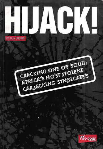 Hijack! Cracking One of South Africa's Most Violent Carjacking Syndicates | Guy Brown