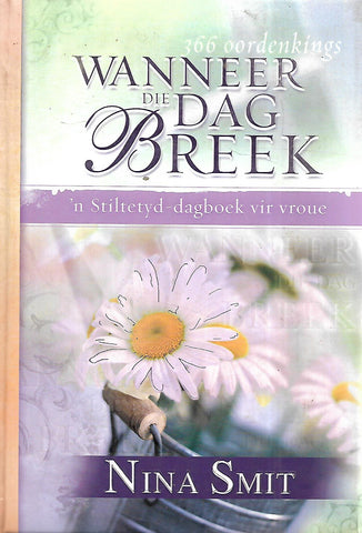 Wanneer die Dag Breek: 'n Stiltetyd-Dagboek Vir Vroue (Afrikaans) | Nina Smit