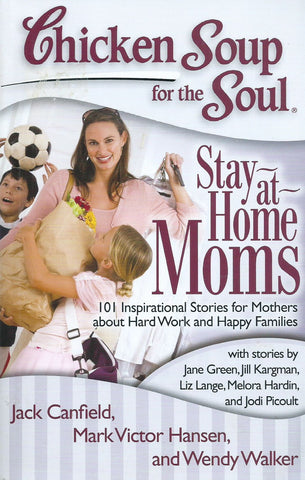 Chicken Soup for the Soul: Stay-at-Home Moms | Jack Canfield, et al.