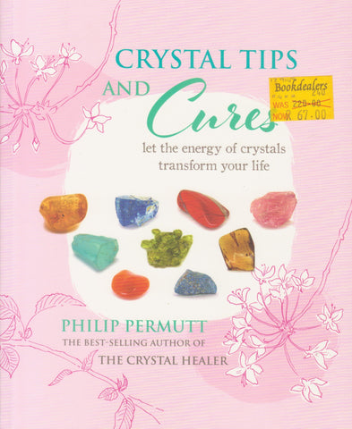 Crystal Tips and Cures: Let the Energy of Crystals Transform Your Life | Philip Permutt