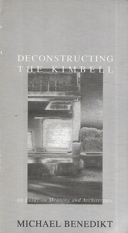 Deconstructing the Kimbell: An Essay on Meaning and Architecture (Inscribed by Author) | Michael Benedikt