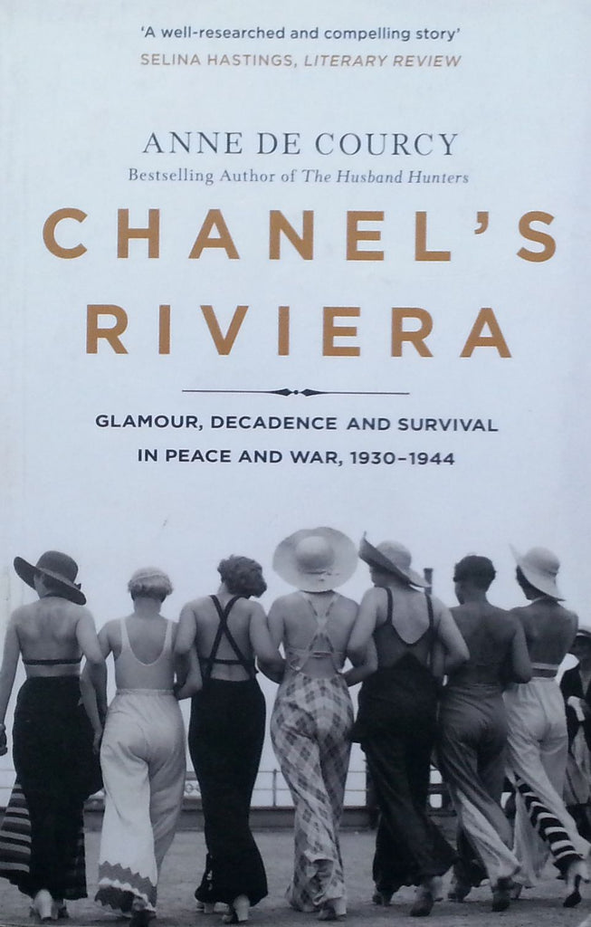 Chanel's Riviera: Glamour, Decadence and Survival in Peace and War, 1930-1944 | Anne de Courcy