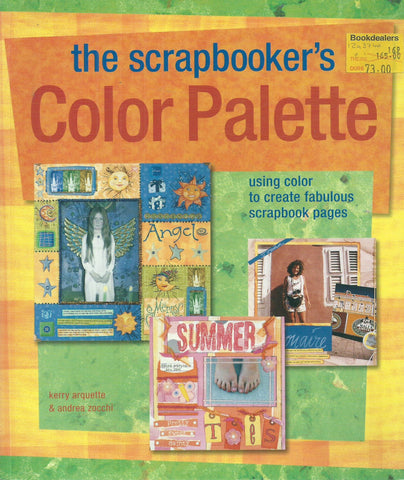 The Scrapbooker's Colour Palette: Using Colour to Create Fabulous Scrapbook Pages | Kerry Arquette & Andrea Zocchi