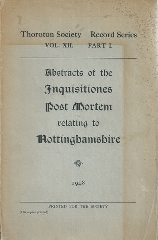 Abstracts of the Inquisitiones Post Mortem Relating to Nottinghamshire (Thornton Society Record Series, Vol. 12, Part 1)