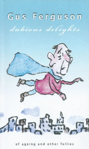 Dubious Delights: Of Ageing and Other Follies (Inscribed by Author) | Gus Ferguson