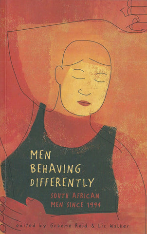 Men Behaving Differently: South African Men Since 1994 | Graeme Reid & Liz Walker (Eds.)