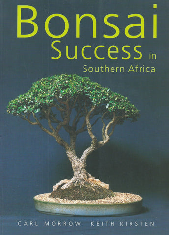 Bonsai Success in Southern Africa (Signed by the Authors) | Carl Morrow & Keith Kirsten