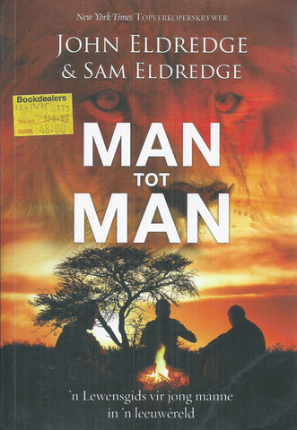 Man tot Man: 'n Lewensgids vor Jong Manne in 'n Leeuwereld (Afrikaans) | John & Sam Eldredge