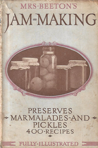 Mrs. Beeton's Jam-Making, Including Preserves, Marmalades, Pickels and Home-Made Wines