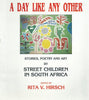 A Day Like Any Other: Stories, Poetry and Art by Street Children in South Africa | Rita V. Hirsch (Ed.)