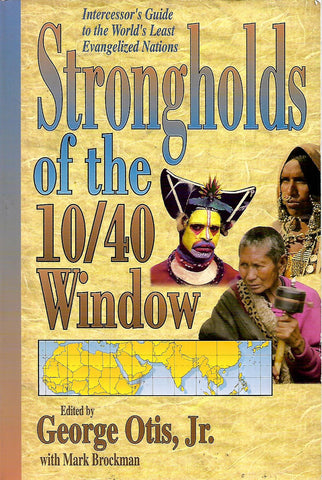 Strongholds of the 10/40 Window: Intercessor's Guide to the World's Least Evangelized Nations | George Otis, Jr.