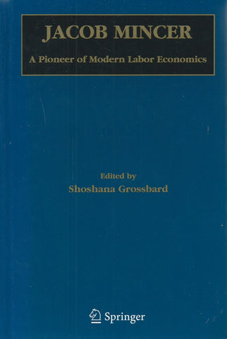 Jacob Mincer: A Pioneer of Modern Labour Economics | Shoshana Grossbard (Ed.)