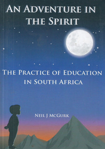 An Adventure in the Spirit: The Practice of Education in South Africa (Inscribed by Author) | Neil J. McGurk