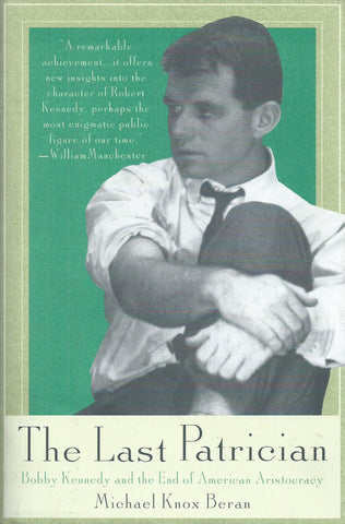 The Last Patrician: Bobby Kennedy and the End of American Aristocracy | Michael Knox Beran