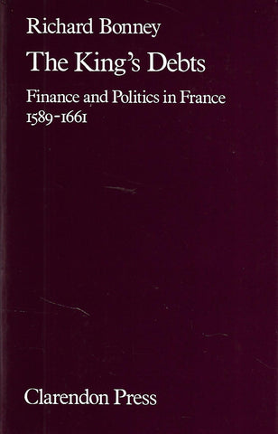 The King's Debts: Finance and Politics in France, 1589-1661 | Richard Bonney