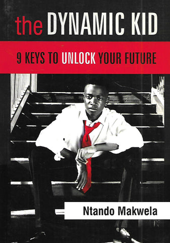 The Dynamic Kid: 9 Keys to Unlock Your Future (Inscribed by Author) | Ntando Makwela