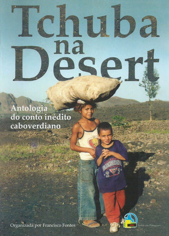Tchuba na Desert: Antologia do Conto Ineditio Caboverdiano (Portuguese) | Francisco Fontes (Ed.)