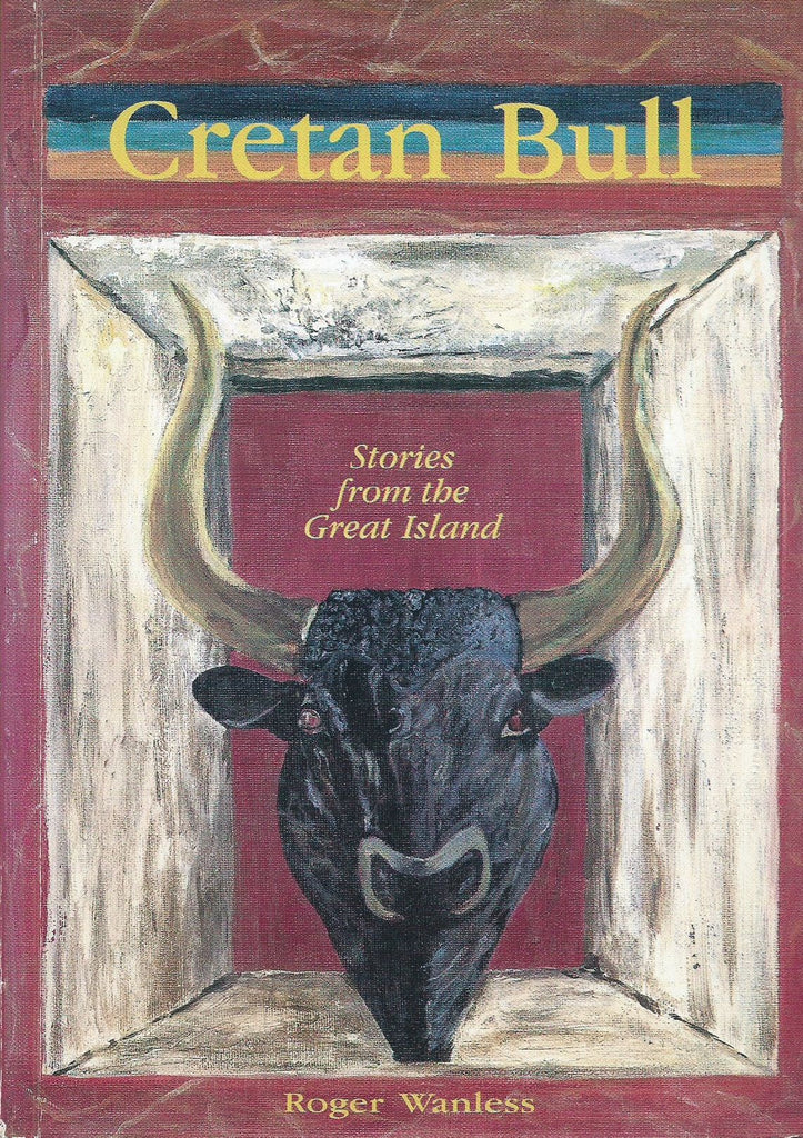 Cretan Bull: Stories from the Great Island | Roger Wanless