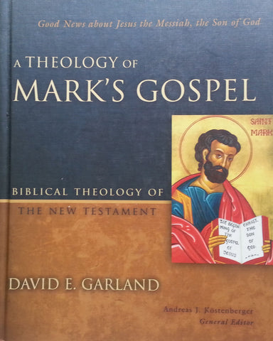 A Theology of Mark's Gospel | David E. Garland