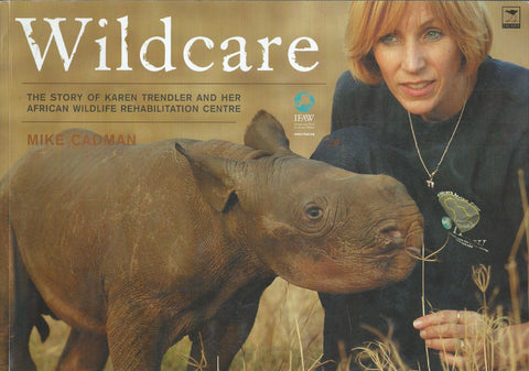 Wildcare: The Story of Karen Trendlerand Her Africab Wildlife Rehabilitation Centre | Mike Cadman