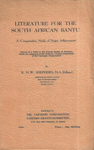 Literature for the South African Bantu: A Comparative Study of Negro Achievement | R. H. W. Shepherd
