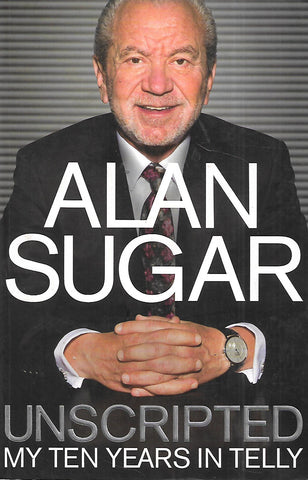 Unscripted: My Ten Years in Telly | Allan Sugar