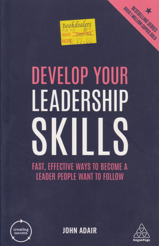 Develop Your Leadership Skills: Fast, Effective Ways to Become a Leader People Want to Follow | John Adair