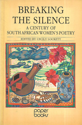 Breaking the Silence: A Century of South African Women's Poetry (Inscribed by Editor) | Cecily Lockett