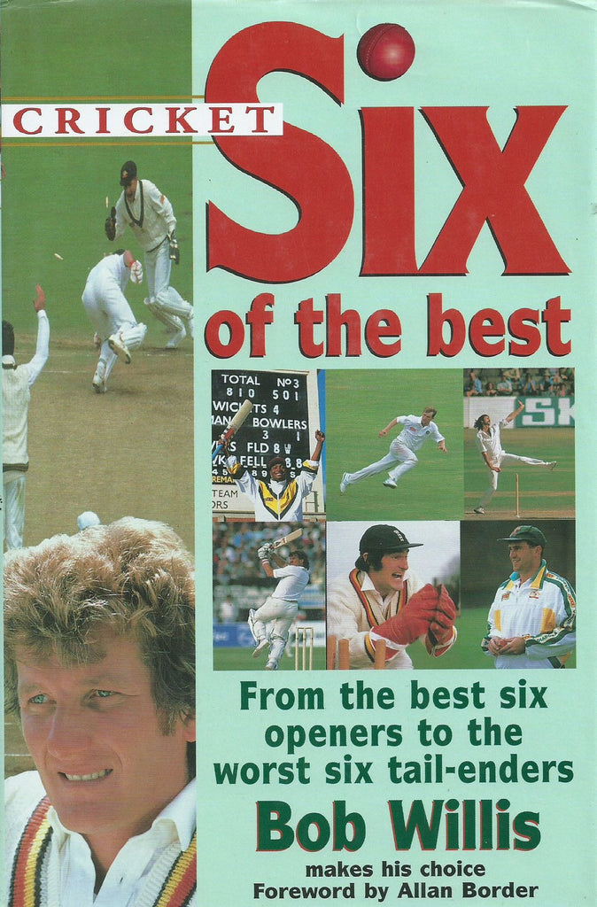 Six of the Best: From the Best Six Openers to the Worst Six Tail-Enders | Bob Willis