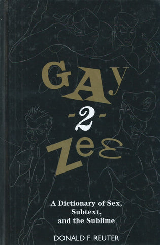 Gay 2 Zee: A Dictionary of Sex, Subtext, and the Sublime | Donald F. Reuter