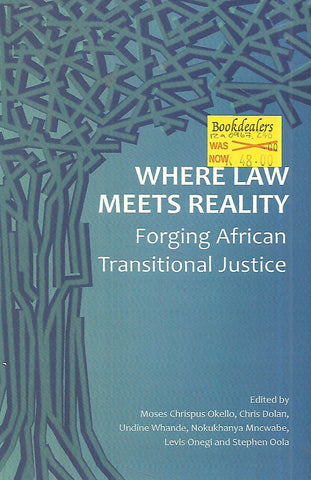 Where Law Meets Reality: Forging African Transitional Justice | Moses Chrispus Okello, et al (Eds.)
