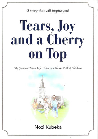 Tears, Joy and a Cherry on Top: My Journey from Infertility to a House Full of Children | Nozi Kubeka