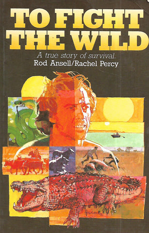 To Fight the Wild: A True Story of Survival | Rod Ansell & Rachel Percy