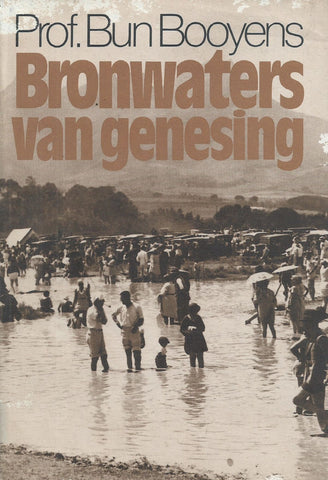 Bronwaters van Genesing: Die Tradisionele Warmbron-Waterkultuur in Ons Volksgeneeskunde (Afrikaans) | Bun Booyens