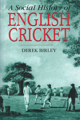 A Social History of English Cricket | Derek Birley