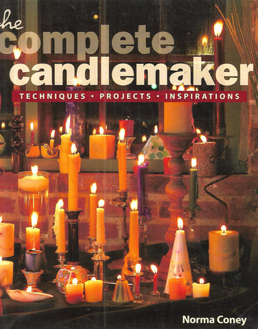 The Complete Candlemaker: Techniques, Projects, Inspirations | Norma Coney