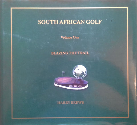 South African Golf, Vol. 1: Blazing the Trail | Harry Brews