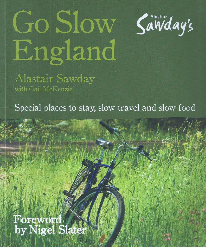 Go Slow England: Special Places to Stay, Slow Travel and Slow Food | Alastair Sawday & Gail McKenzie