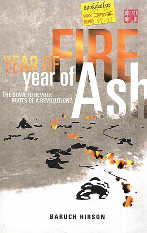 Year of Fire, Year of Ash: The Soweto Revolt, Roots of a Revolution? | Baruch Hirson